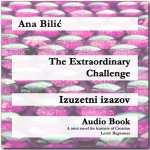 Ana Bilic: The Extraordinary Challenge / Izuzetni izazov - Audio Book