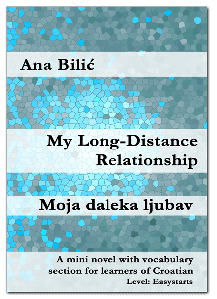Ana Bilic: My Long-Distance Relationship / Moja daleka ljubav - Mini Novel