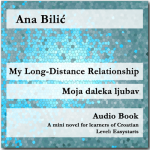 Ana Bilic: My Long-Distance Relationship / Moja daleka ljubav - Audio Book