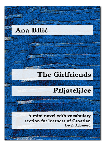Ana Bilic: The Girlfriends / Prijateljice - Mini Novel