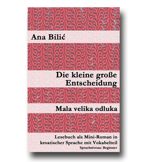 Ana Bilić: Die kleine große Entscheidung / Mala velika odluka - Mini Roman