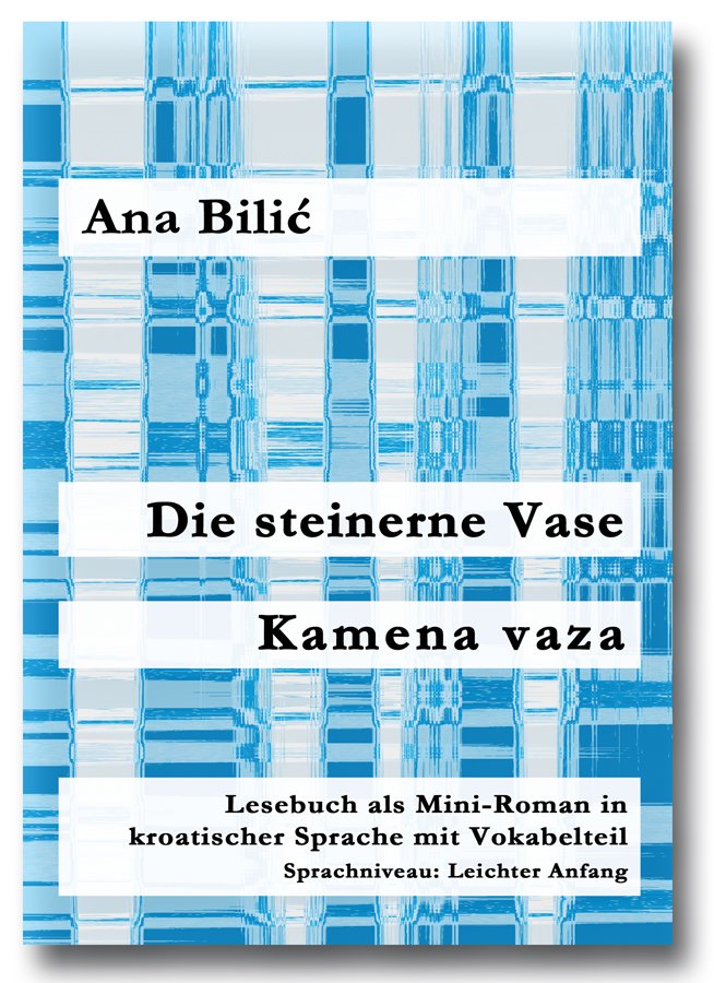 Ana Bilić: Die steinerne Vase / Kamena vaza - Mini Roman