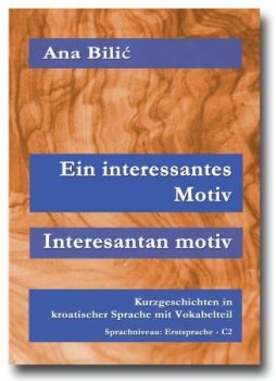 Ana Bilić: Ein interessantes Motiv / Interesantan motiv - Mini Roman