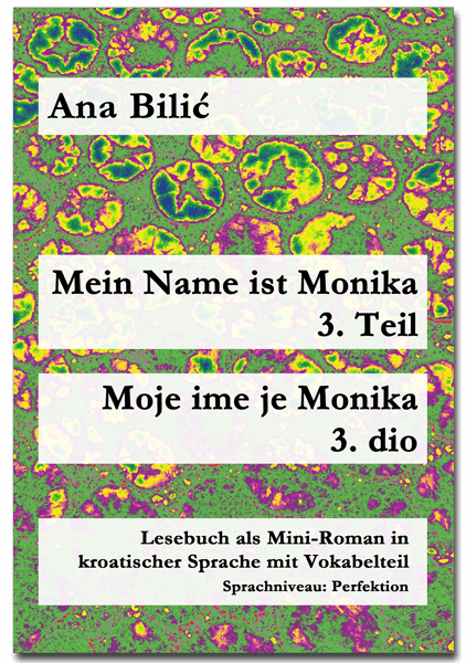 Ana Bilić: Mein Name ist Monika 3. Teil / Moje ime je Monika 3. dio - Mini Roman
