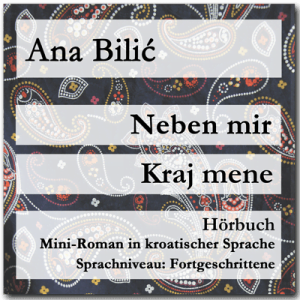 Ana Bilić: Neben mir / Kraj mene - Hörbuch