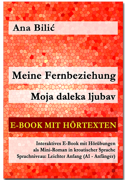 Ana Bilić: Meine Fernbeziehung / Moja daleka ljubav - Interaktives E-Book mit Audio