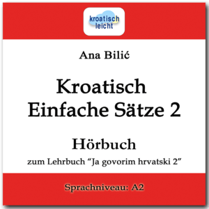 Ana Bilić: Kroatisch Einfache Sätze 2 - Hörbuch