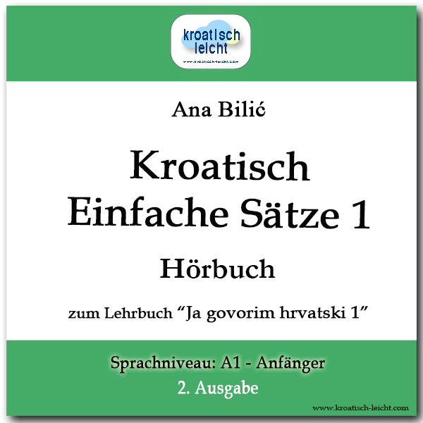 Ana Bilić: Kroatisch Einfache Sätze 1 zum Lehrbuch "Ja govorim hrvatski 1", A1-Anfänger