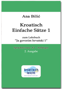 Ana Bilić: Kroatisch Einfache Sätze 1 zum Lehrbuch "Ja govorim hrvatski 1", A1-Anfänger