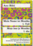 Ana Bilić: Mein Name ist Monika 1. Teil / Moje ime je Monika 1. dio - Mini Roman