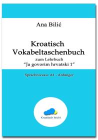 Ana Bilić: Kroatisch Vokabeltaschenbuch zum Lehrbuch "Ja govorim hrvatski 1" A1